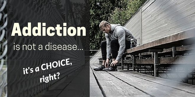 Addiction: Disease, or a choice?